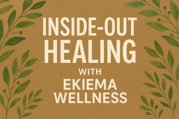 Inside-Out Healing with Ekiema Wellness inside-out healing